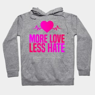 More Love Less Hate Hoodie